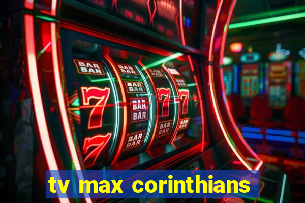 tv max corinthians